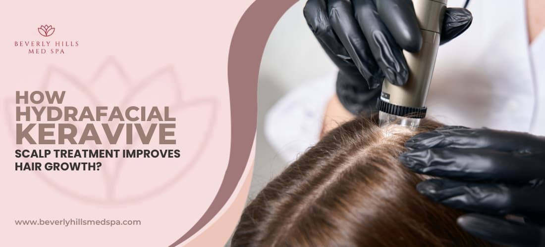 How HydraFacial Keravive Scalp Treatment Improves Hair Growth?